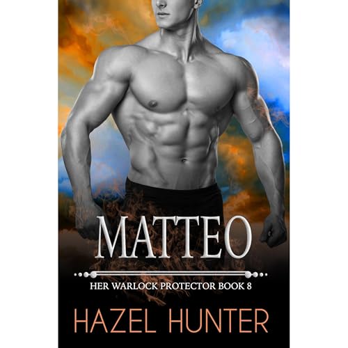 Matteo (Book 8 of Her Warlock Protector) by Hazel Hunter