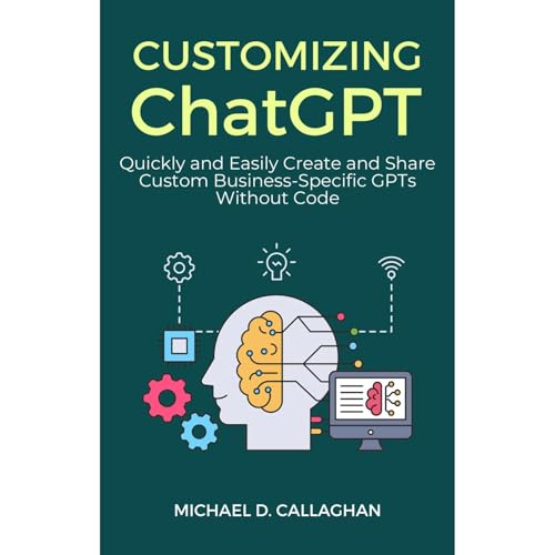 Customizing ChatGPT by Michael D. Callaghan