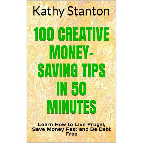 100 Creative Money-Saving Tips in 50 Minutes by Kathy Stanton