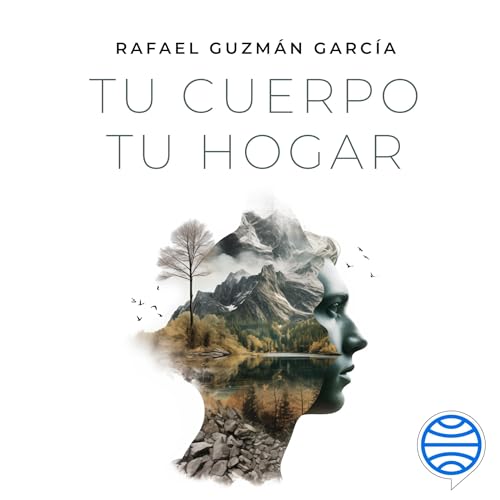 Tu cuerpo, tu hogar. La longevidad depende de ti by Rafael Guzmán García