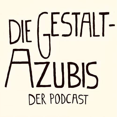 Die Gestalt-Azubis (Die Gestalt Azubis. Der Podcast) by Steffen Debus