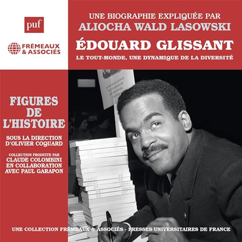Edouard Glissant – Le Tout-monde, une dynamique de la diversité by Aliocha Wald-Lasowski