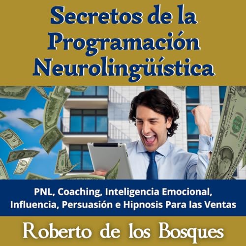 Secretos de la Programación Neurolingüística [Secrets of Neurolinguistic Programming] by Roberto de los Bosques