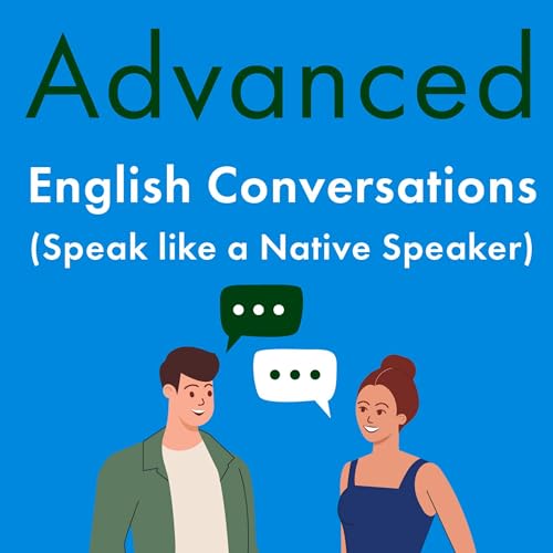 Advanced English Conversations (Speak Like a Native Speaker)