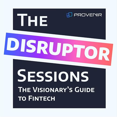 The Disruptor Sessions: The Visionary’s Guide to Fintech by Provenir