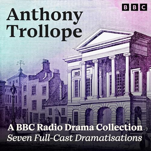 Anthony Trollope: A BBC Radio Drama Collection