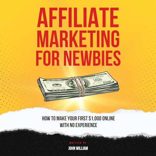 Affiliate Marketing for Newbies by John William