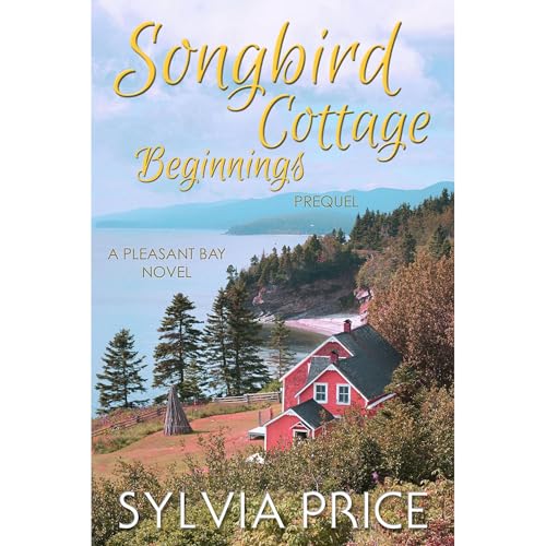 Songbird Cottage Beginnings (Pleasant Bay Prequel) by Sylvia Price