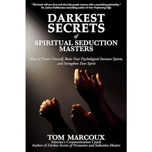 Darkest Secrets of Spiritual Seduction Masters: How to Protect Yourself, Boost Your Psychological Immune System and Strengthen Your Spirit