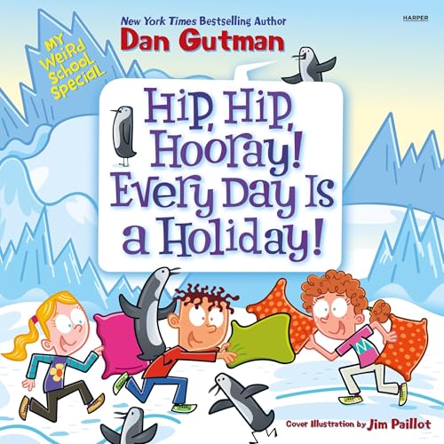 My Weird School Special: Hip, Hip, Hooray! Every Day Is a Holiday! by Dan Gutman
