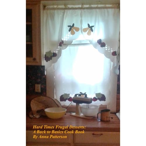 HARD TIMES FRUGAL DESSERTS; A Back to Basics Cookbook