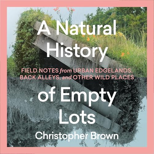 A Natural History of Empty Lots