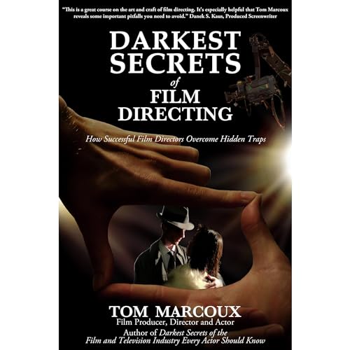 Darkest Secrets of Film Directing: How Successful Film Directors Overcome Hidden Traps