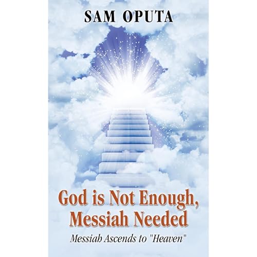 God is Not Enough, Messiah Needed: Messiah Ascends to "Heaven"