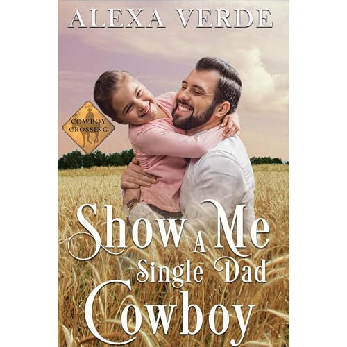 Show Me a Single Dad Cowboy by Alexa Verde