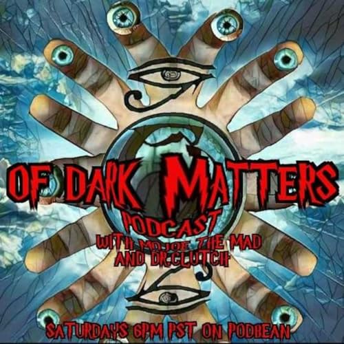 Of Dark Matters Podcast with Mojoe The Mad and Dr.Clutch. by MojoeMojitoproductions