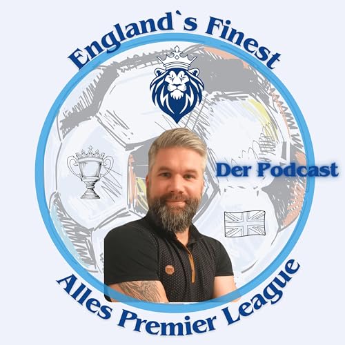 Englands Finest - Alles Premier League Podcast by ChrisEFPL