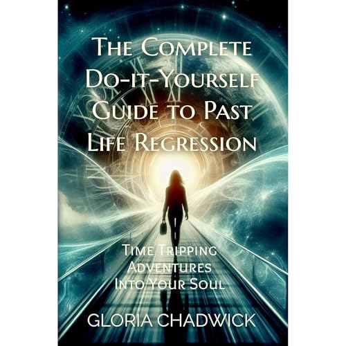 The Complete Do-it-Yourself Guide to Past Life Regression