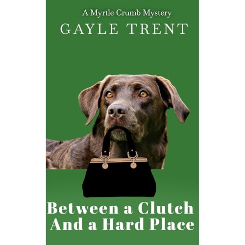 Between A Clutch and A Hard Place by Gayle Trent