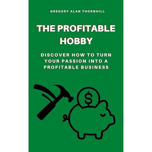 The Profitable Hobby by Gregory Alan Thornhill