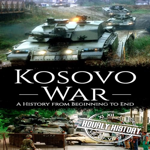 Kosovo War by Hourly History