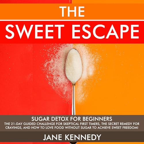 The Sweet Escape: Sugar Detox for Beginners