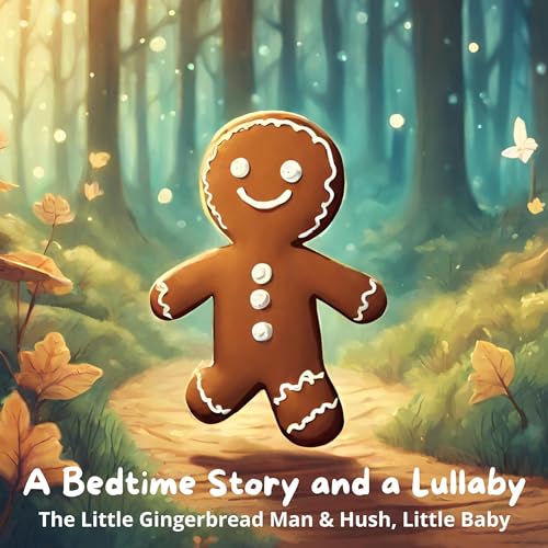 A Bedtime Story and a Lullaby: The Little Gingerbread Man & Hush, Little Baby