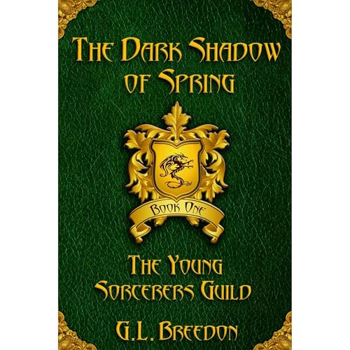 The Dark Shadow of Spring (The Young Sorcerers Guild - Book 1) by G.L. Breedon
