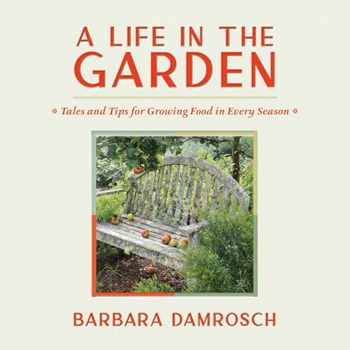 A Life in the Garden by Barbara Damrosch