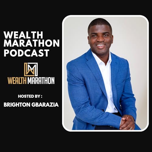 Wealth Marathon Podcast by Brighton Gbarazia