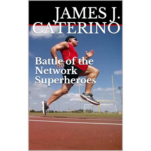 Battle of the Network Superheroes by James J. Caterino