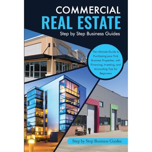 COMMERCIAL REAL ESTATE by Step by Step Business Guides