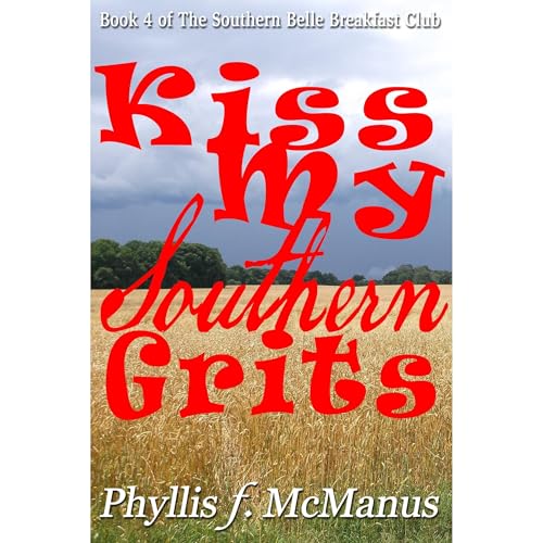 Kiss My Southern Grits by Phyllis f. McManus