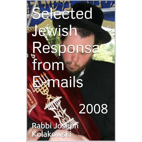 Rabbi Kolakowski - Selected Jewish Responsa from E-mails 2008
