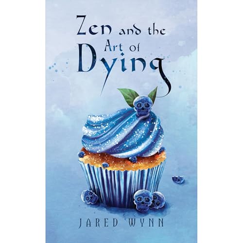 Zen and the Art of Dying by Jared Wynn