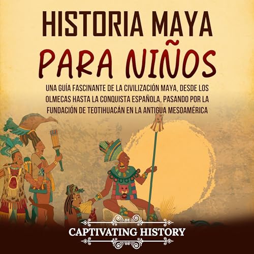 Historia maya para niños [Mayan History for Children] by Captivating History