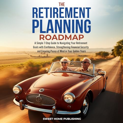 The Retirement Planning Roadmap by Sweet Home Publishing