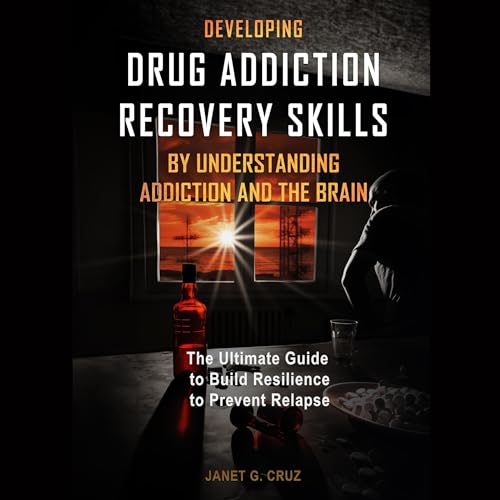 Developing Drug Addiction Recovery Skills by Understanding Addiction and the Brain