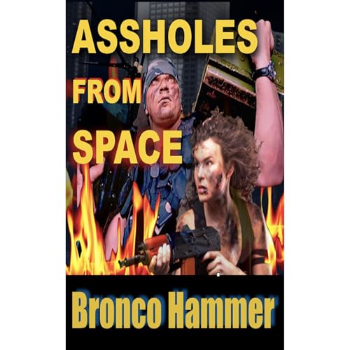 Assholes From Space by Bronco Hammer