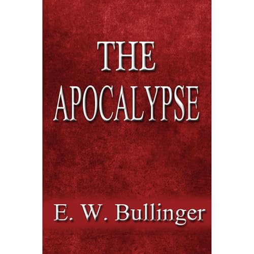 The Apocalypse or "The Day of The Lord" by E.W. Bullinger