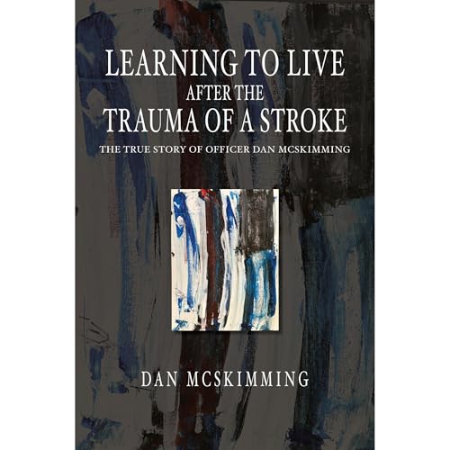 Learning to Live After the Trauma of a Stroke by Dan McSkimming