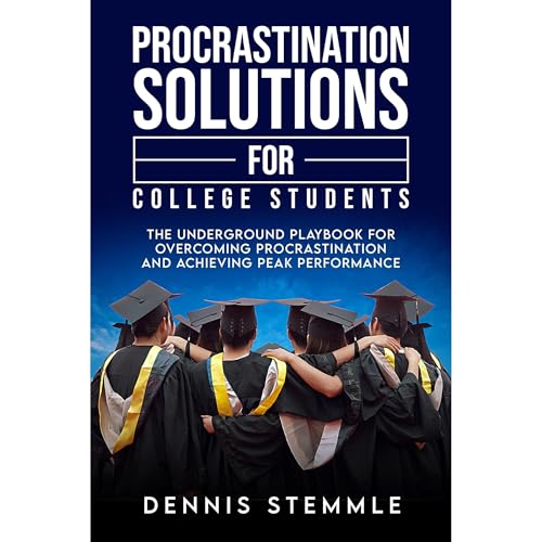 Procrastination Solutions For College Students by Dennis Stemmle