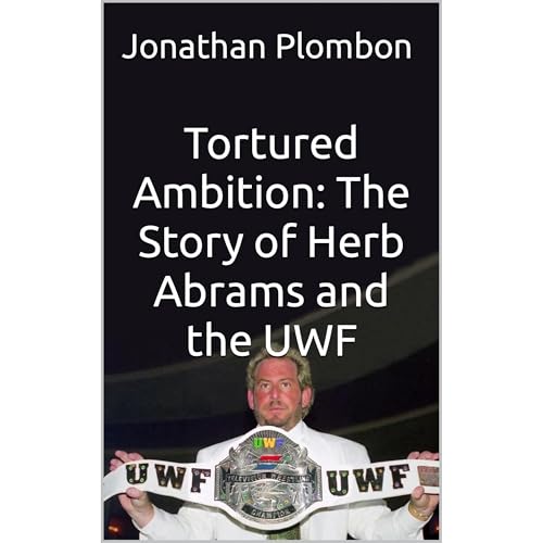 Tortured Ambition: The Story of Herb Abrams and the UWF by Jonathan Plombon
