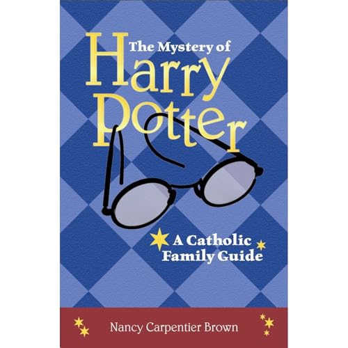 The Mystery of Harry Potter: A Catholic Family Guide