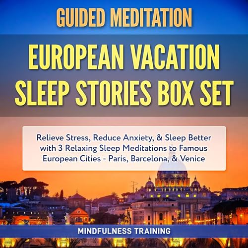 Guided Meditation: European Vacation Sleep Stories Box Set—Paris, Barcelona, Venice
