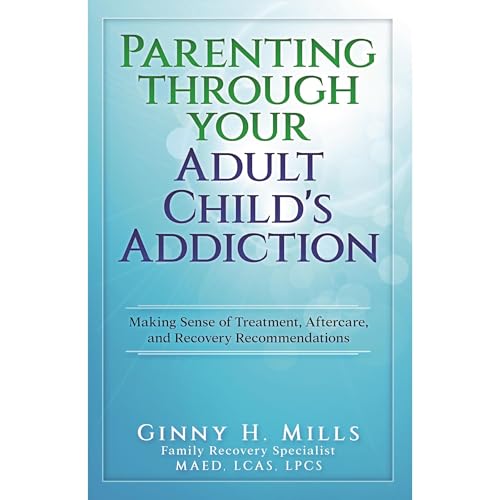 Parenting Through Your Adult Child's Addiction