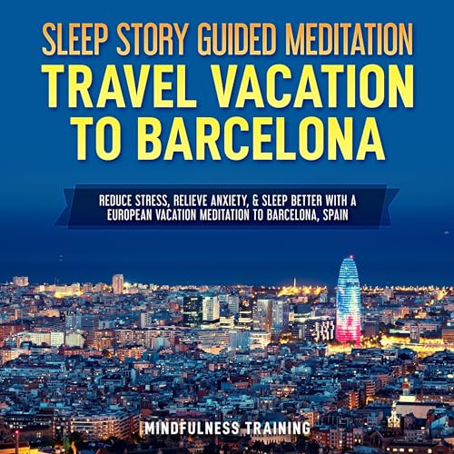 Sleep Story Guided Meditation: Travel Vacation to Barcelona by Mindfulness Training