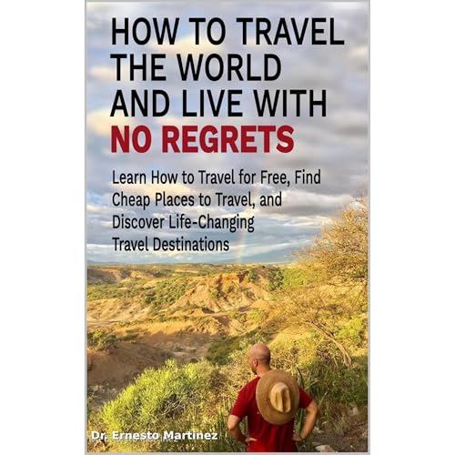 How to Travel the World and Live with No Regrets.