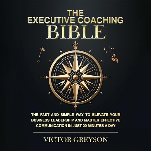 The Executive Coaching Bible by Victor Greyson