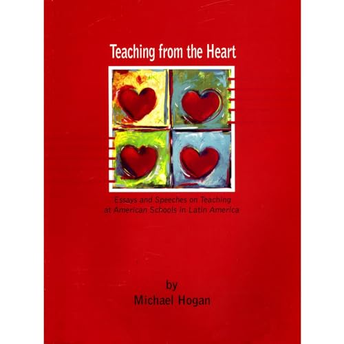 Teaching from the Heart: Essays and Speeches on Teaching at American Schools in Latin America